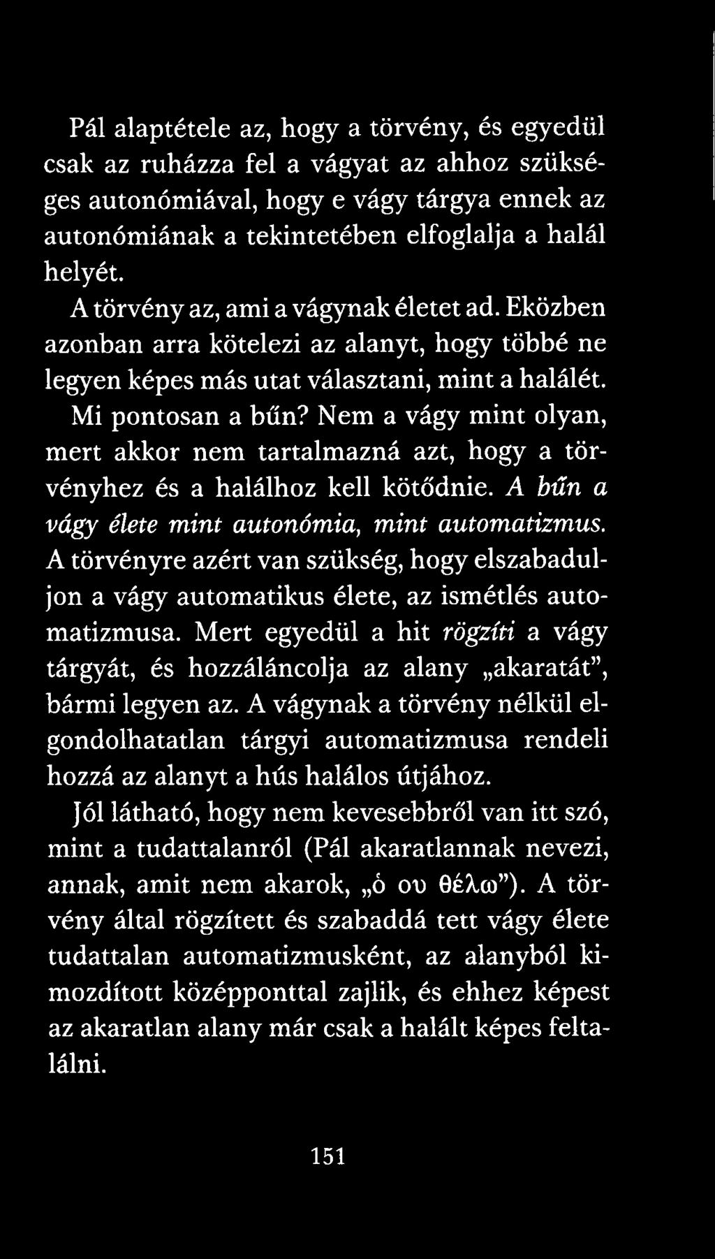 Nem a vágy mint olyan, mert akkor nem tartalmazná azt, hogy a törvényhez és a halálhoz kell kötődnie. A bűn a vágy élete mint autonómia, mint automatizmus.