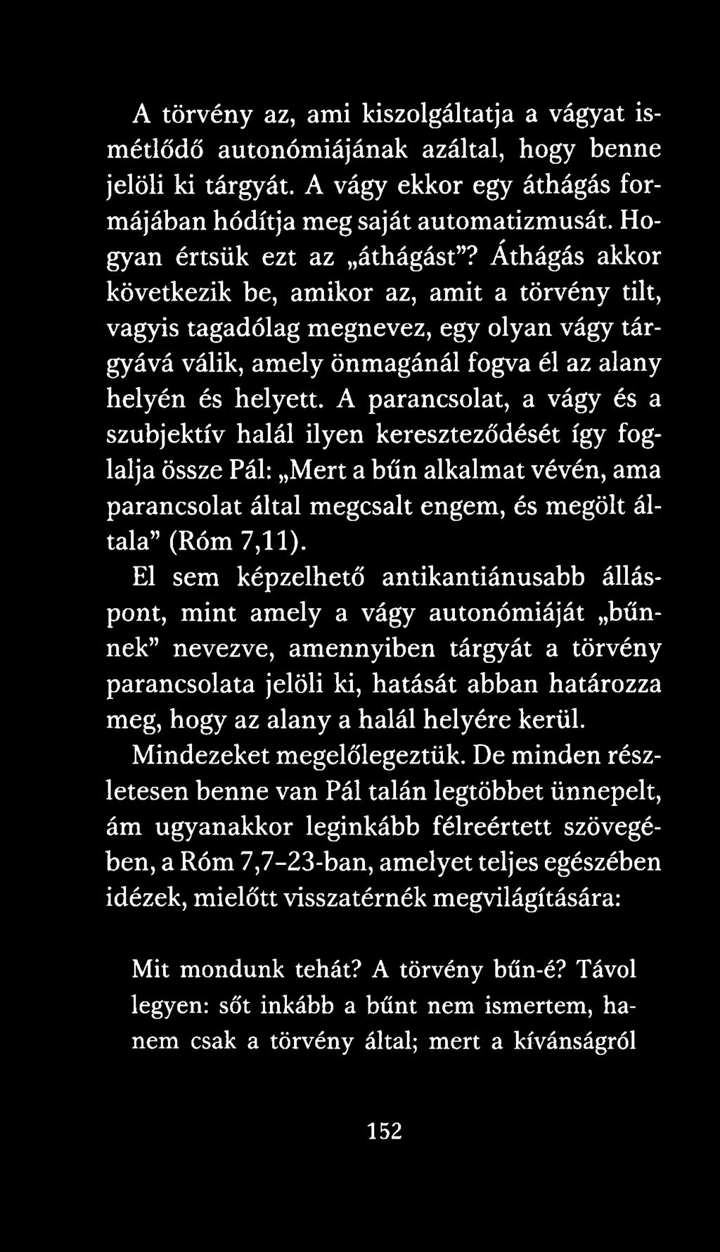 Áthágás akkor következik be, amikor az, amit a törvény tilt, vagyis tagadólag megnevez, egy olyan vágy tárgyává válik, amely önmagánál fogva él az alany helyén és helyett.