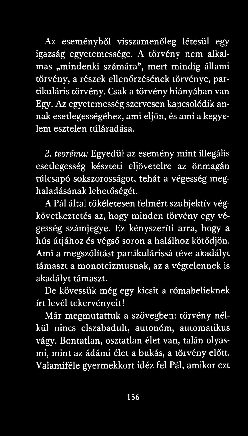 teoréma: Egyedül az esemény mint illegális esetlegesség készteti eljövetelre az önmagán túlcsapó sokszorosságot, tehát a végesség meghaladásának lehetőségét.