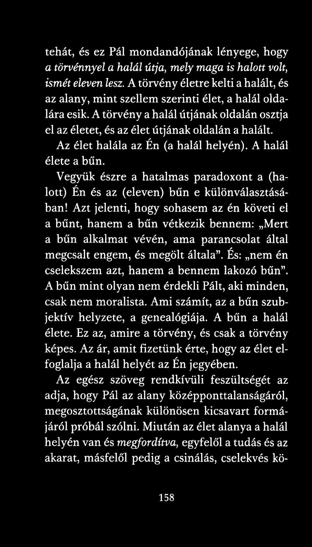 Az élet halála az Én (a halál helyén). A halál élete a bűn. Vegyük észre a hatalmas paradoxont a (halott) Én és az (eleven) bűn e különválasztásában!