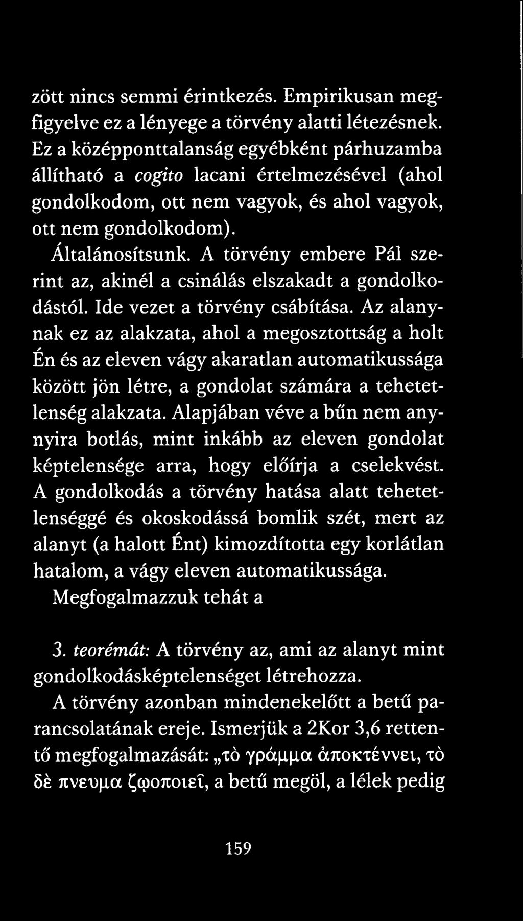 A törvény embere Pál szerint az, akinél a csinálás elszakadt a gondolkodástól. Ide vezet a törvény csábítása.