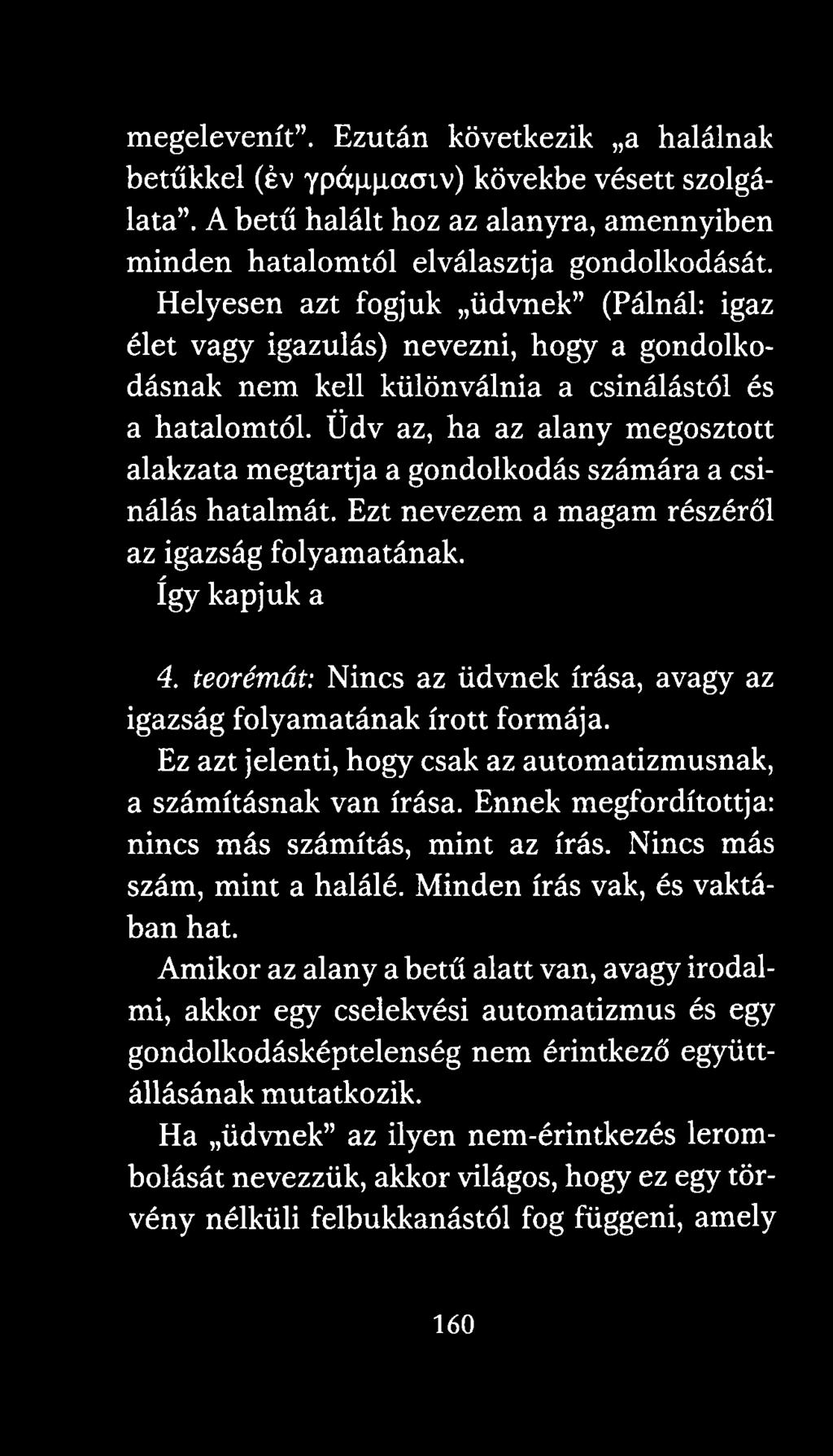 Üdv az, ha az alany megosztott alakzata megtartja a gondolkodás számára a csinálás hatalmát. Ezt nevezem a magam részéről az igazság folyamatának. így kapjuk a 4.