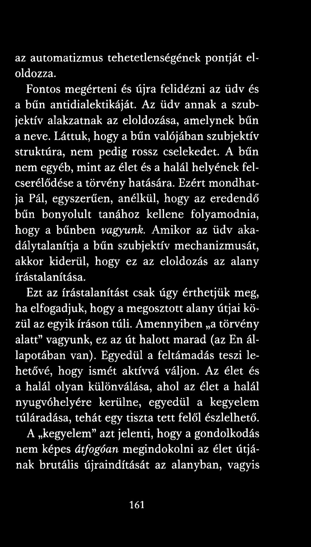 Ezért mondhatja Pál, egyszerűen, anélkül, hogy az eredendő bűn bonyolult tanához kellene folyamodnia, hogy a bűnben vagyunk.