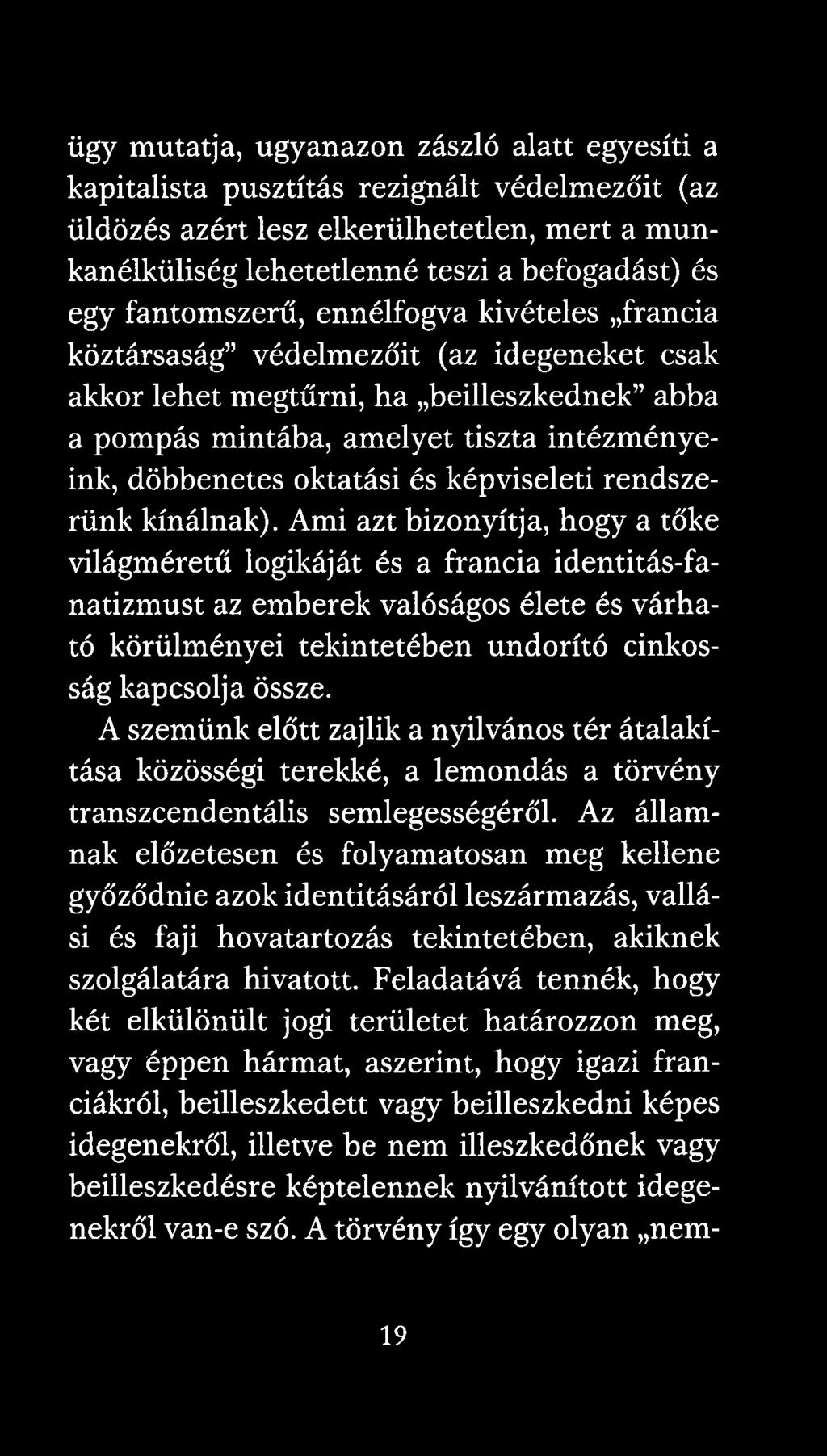 A szemünk előtt zajlik a nyilvános tér átalakítása közösségi terekké, a lemondás a törvény transzcendentális semlegességéről.