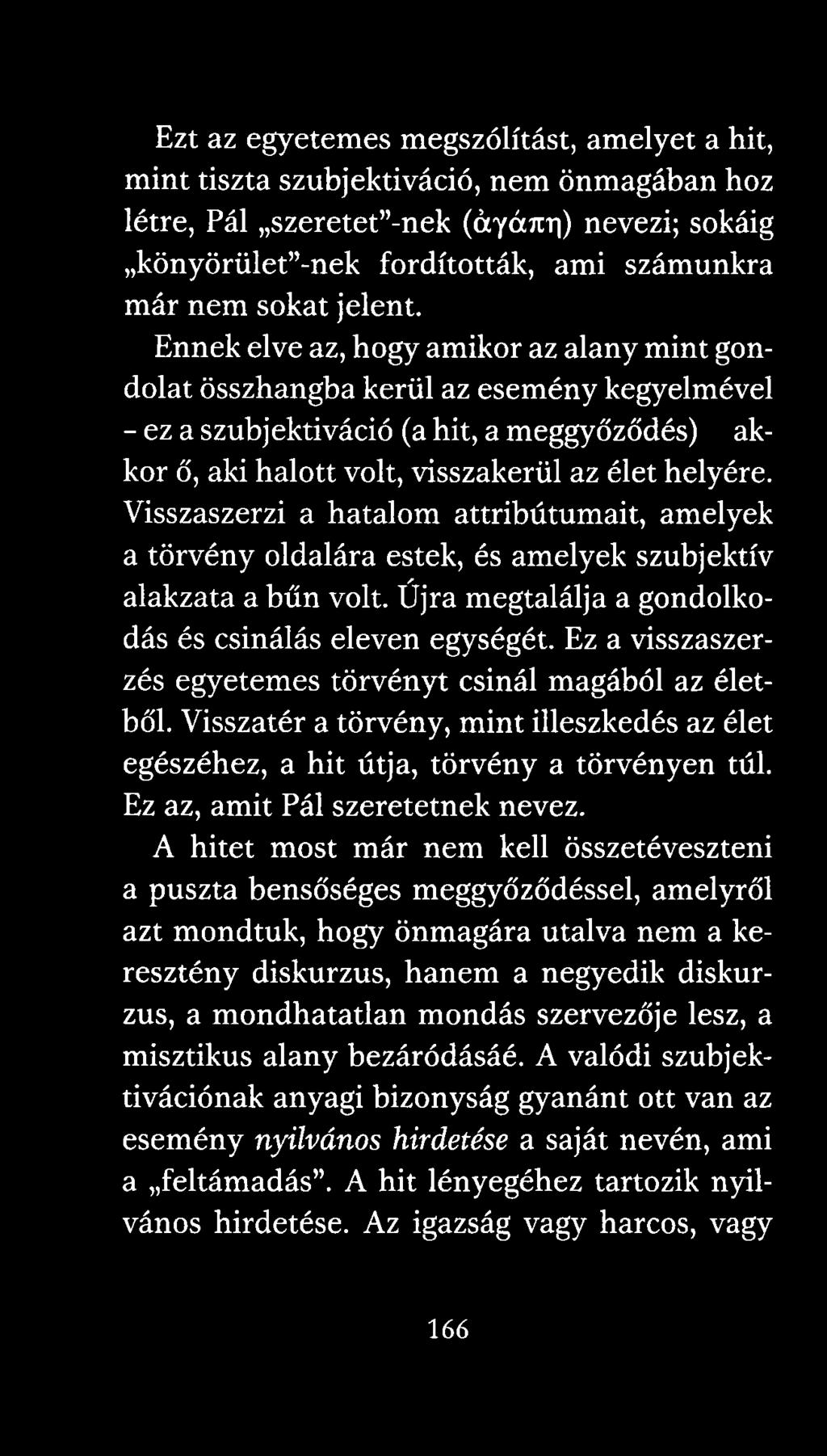 Visszaszerzi a hatalom attribútumait, amelyek a törvény oldalára estek, és amelyek szubjektív alakzata a bűn volt. Újra megtalálja a gondolkodás és csinálás eleven egységét.