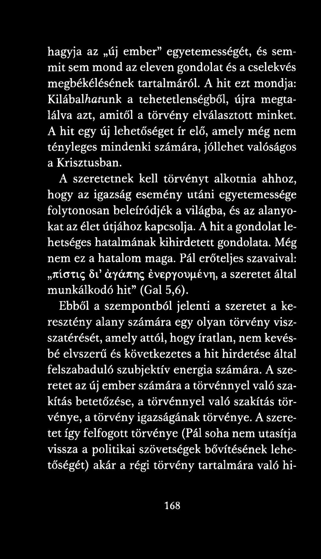 A hit egy új lehetőséget ír elő, amely még nem tényleges mindenki számára, jóllehet valóságos a Krisztusban.