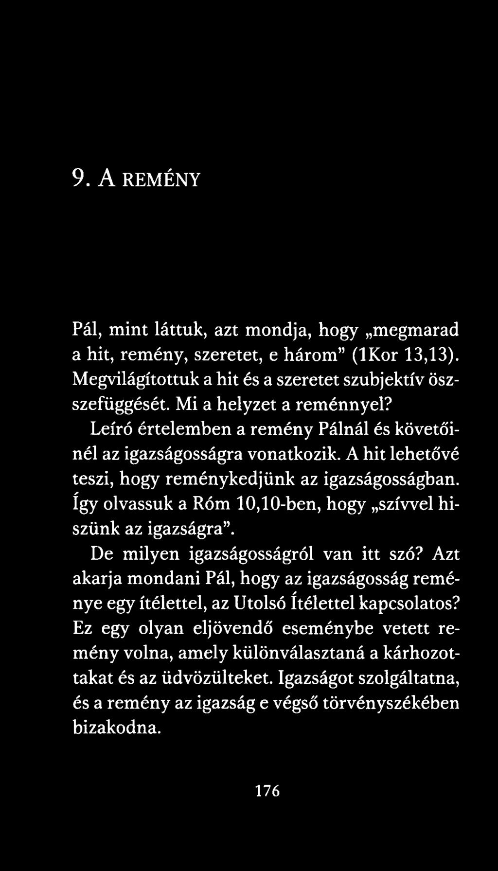 A hit lehetővé teszi, hogy reménykedjünk az igazságosságban, így olvassuk a Róm 10,10-ben, hogy szívvel hiszünk az igazságra. De milyen igazságosságról van itt szó?