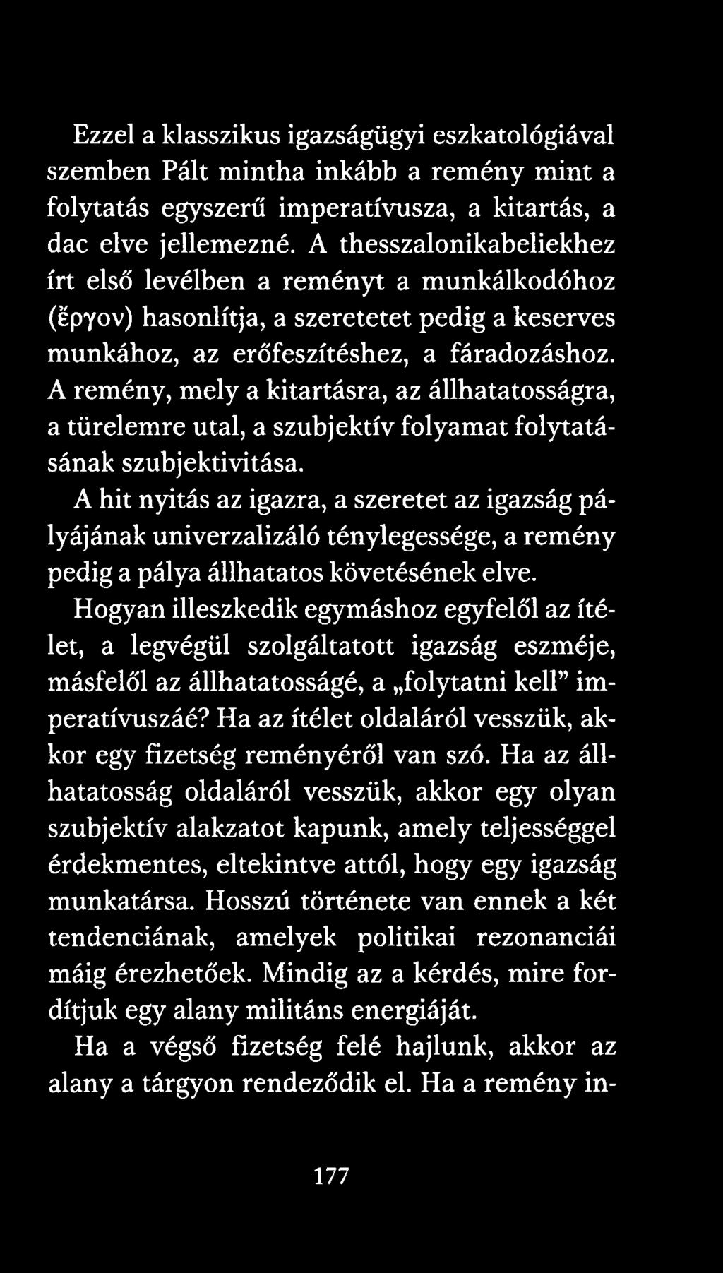 Hogyan illeszkedik egymáshoz egyfelől az ítélet, a legvégül szolgáltatott igazság eszméje, másfelől az állhatatosságé, a folytatni kell imperatívuszáé?