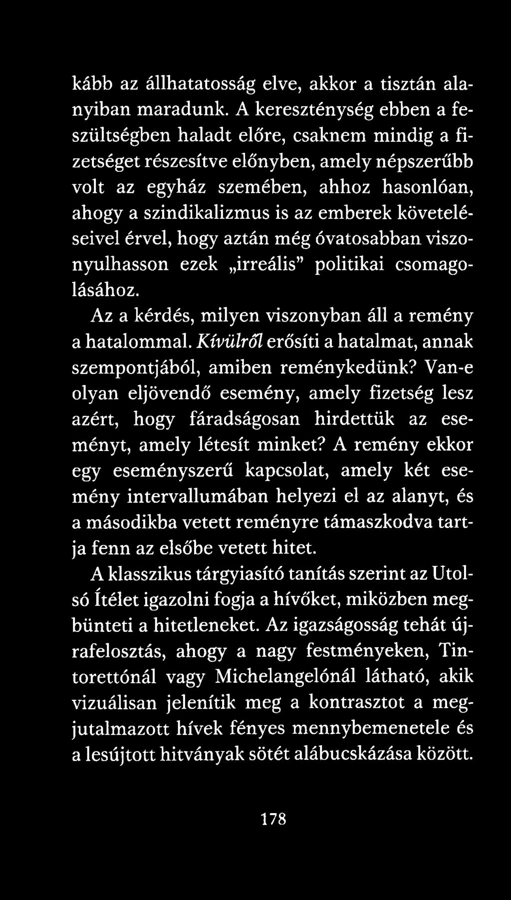 A remény ekkor egy eseményszerű kapcsolat, amely két esemény intervallumában helyezi el az alanyt, és a másodikba vetett reményre támaszkodva tartja fenn az elsőbe vetett hitet.