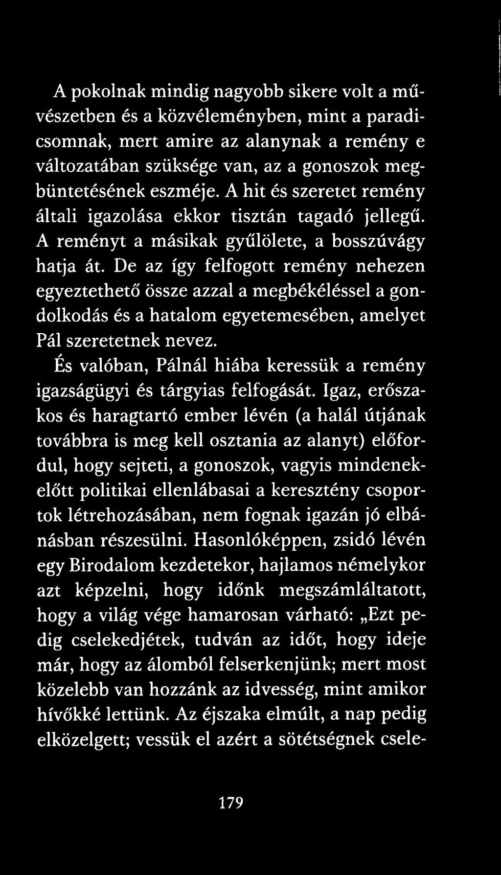 De az így felfogott remény nehezen egyeztethető össze azzal a megbékéléssel a gondolkodás és a hatalom egyetemesében, amelyet Pál szeretetnek nevez.