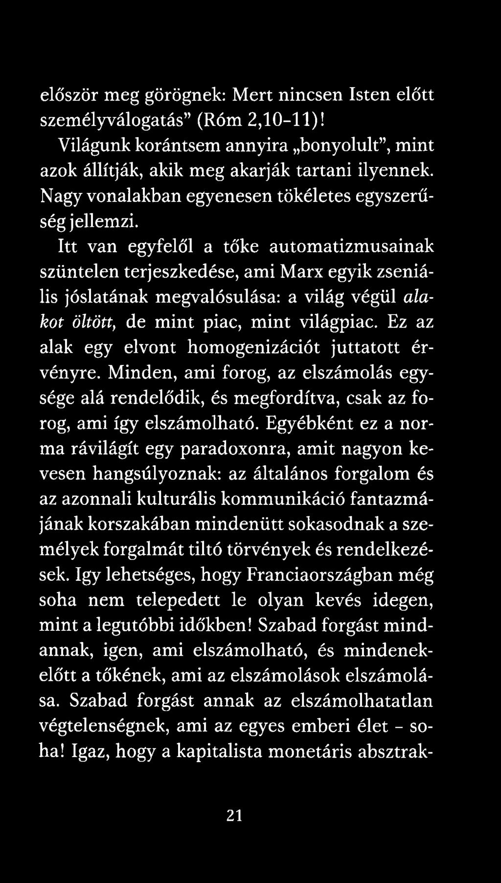 Itt van egyfelől a tőke automatizmusainak szüntelen terjeszkedése, ami Marx egyik zseniális jóslatának megvalósulása: a világ végül alakot öltött, de mint piac, mint világpiac.