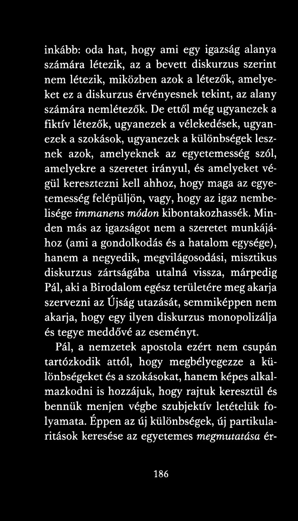 De ettől még ugyanezek a fiktív létezők, ugyanezek a vélekedések, ugyanezek a szokások, ugyanezek a különbségek lesznek azok, amelyeknek az egyetemesség szól, amelyekre a szeretet irányul, és