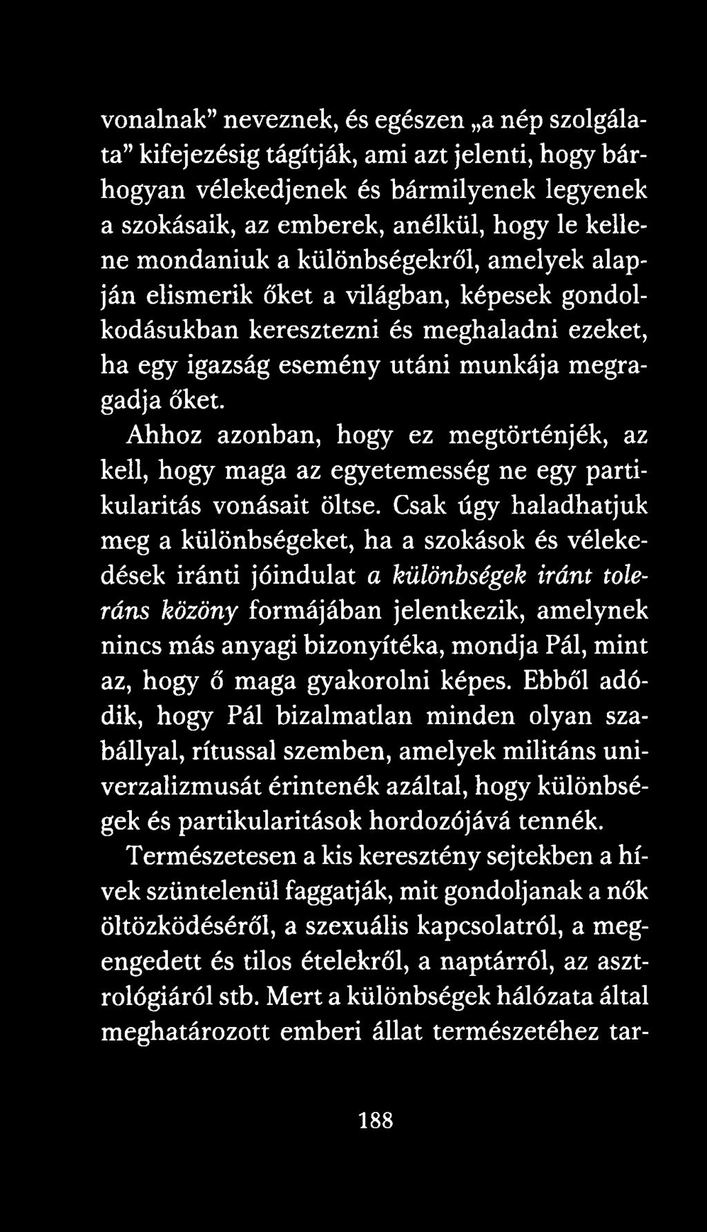 Ahhoz azonban, hogy ez megtörténjék, az kell, hogy maga az egyetemesség ne egy partikularitás vonásait öltse.