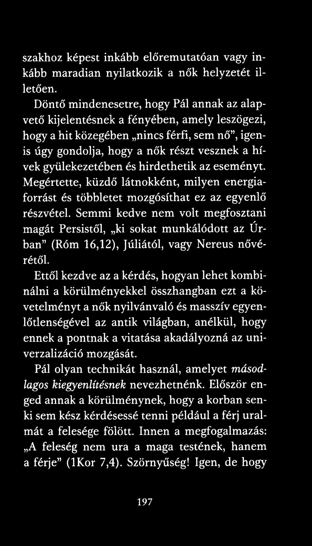 gyülekezetében és hirdethetik az eseményt. Megértette, küzdő látnokként, milyen energiaforrást és többletet mozgósíthat ez az egyenlő részvétel.