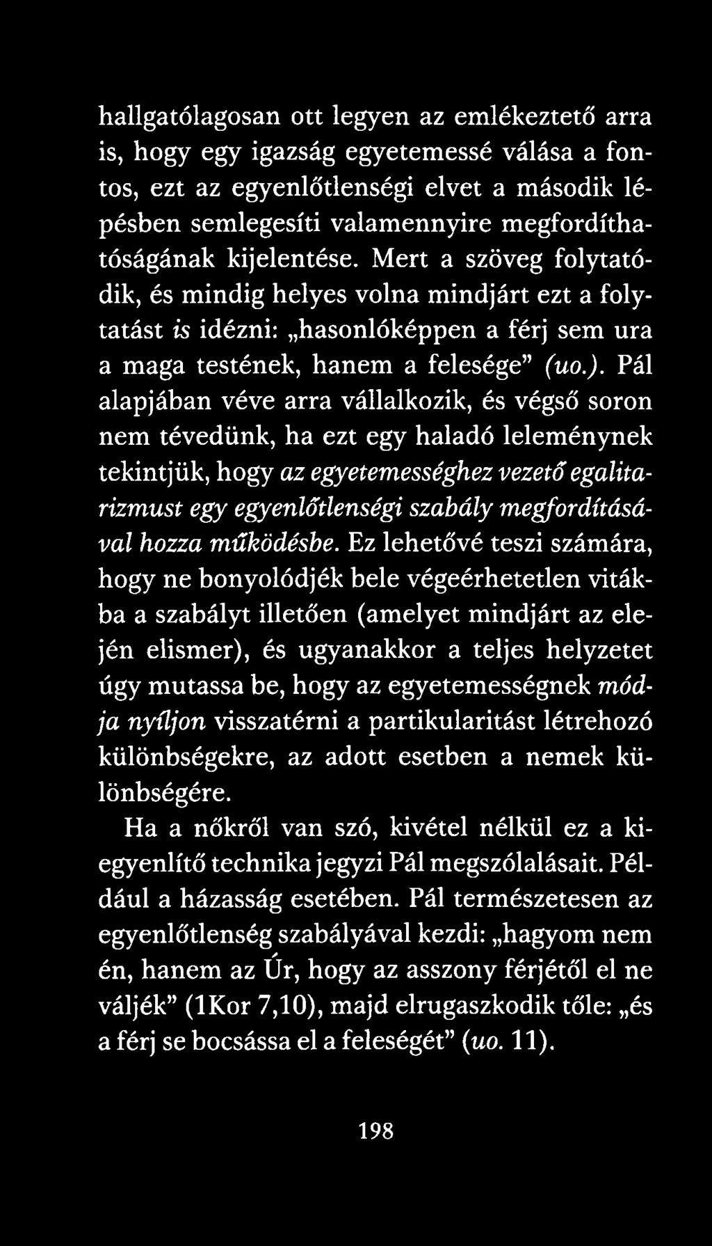 Pál alapjában véve arra vállalkozik, és végső soron nem tévedünk, ha ezt egy haladó leleménynek tekintjük, hogy az egyetemességhez vezető egalitarizmust egy egyenlőtlenségi szabály megfordításával