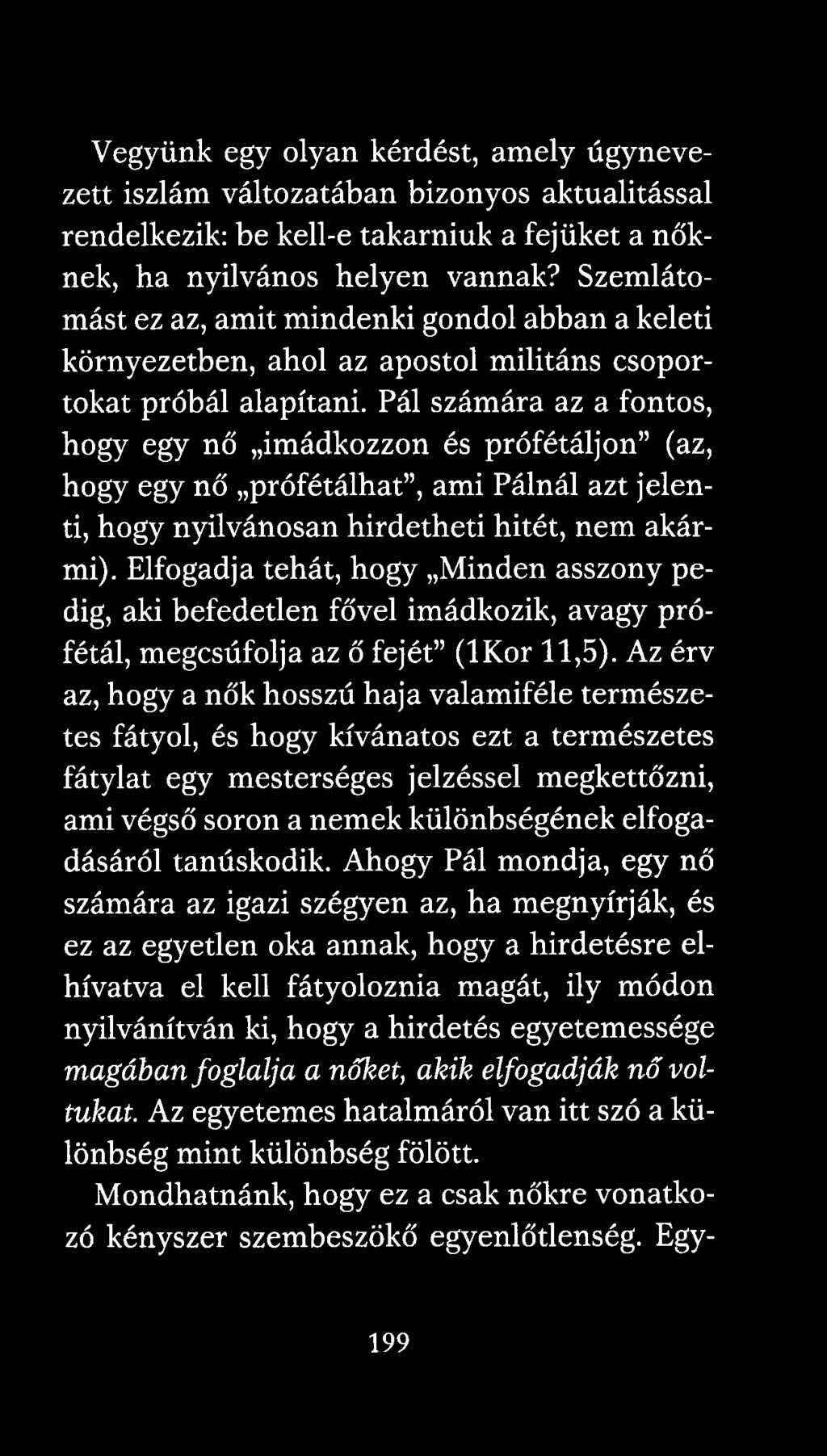 Pál számára az a fontos, hogy egy nő imádkozzon és prófétáljon (az, hogy egy nő prófétálhat, ami Pálnál azt jelenti, hogy nyilvánosan hirdetheti hitét, nem akármi).