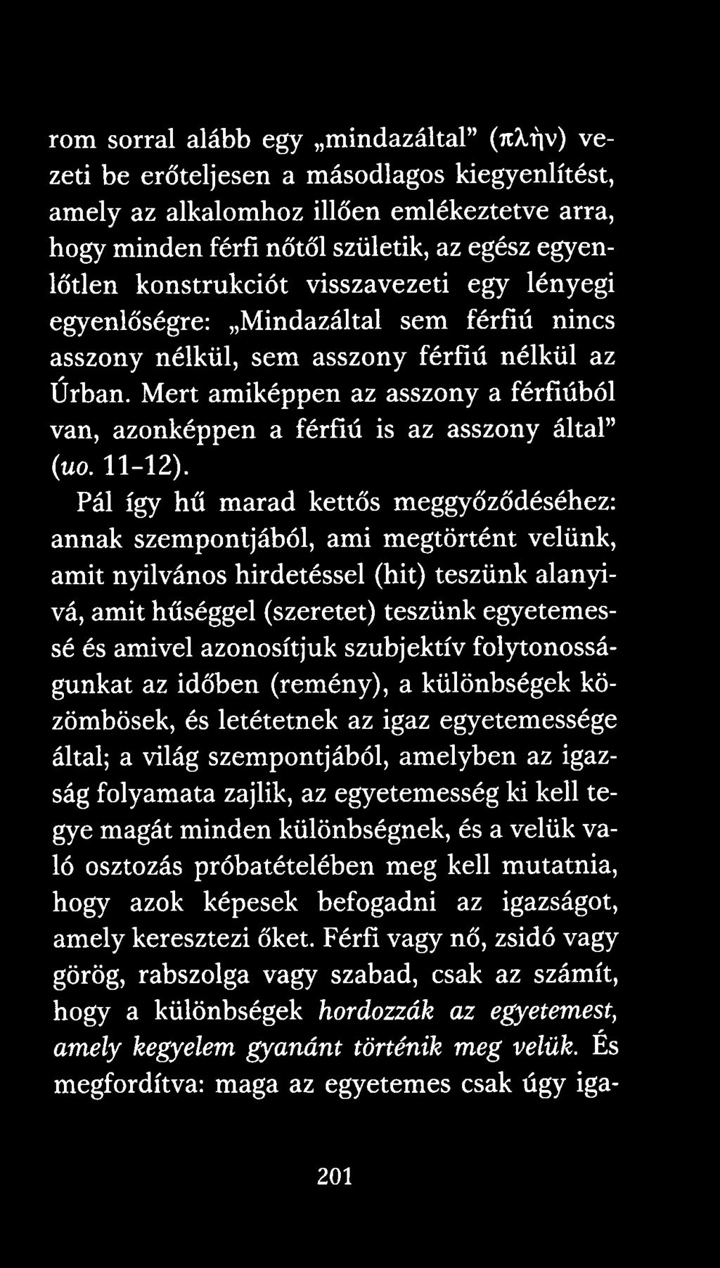 Mert amiképpen az asszony a férfiúból van, azonképpen a férfiú is az asszony által (uo. 11-12).