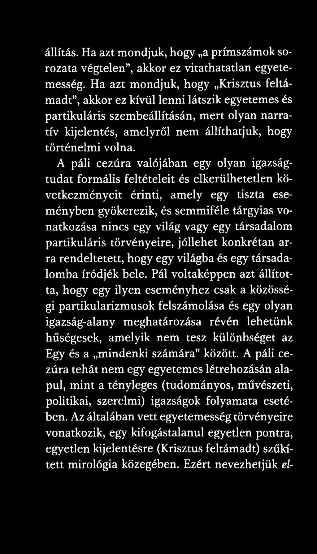 A páli cezúra valójában egy olyan igazságtudat formális feltételeit és elkerülhetetlen következményeit érinti, amely egy tiszta eseményben gyökerezik, és semmiféle tárgyias vonatkozása nincs egy