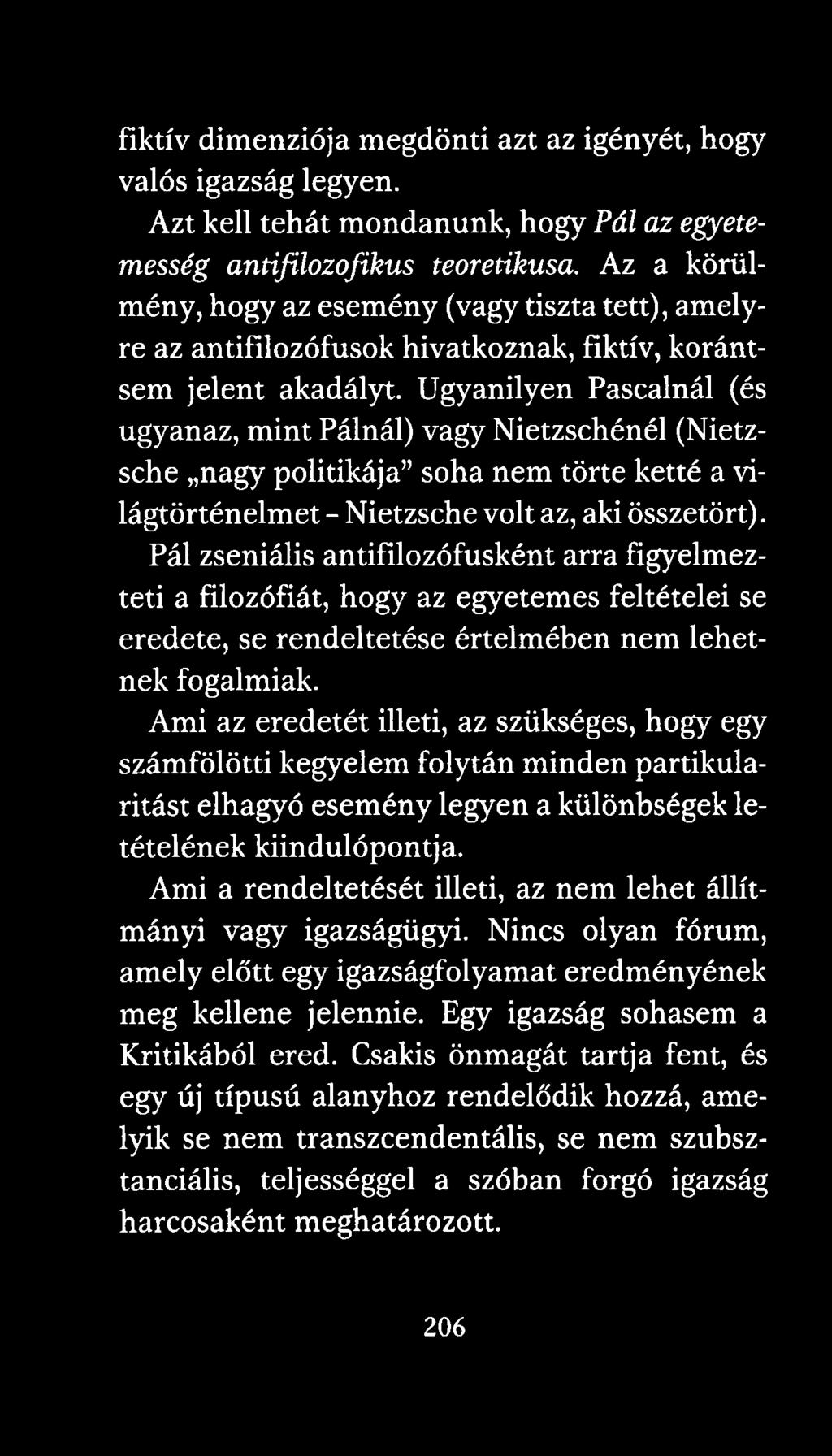 Ugyanilyen Pascalnál (és ugyanaz, mint Pálnál) vagy Nietzschénél (Nietzsche nagy politikája soha nem törte ketté a világtörténelmet - Nietzsche volt az, aki összetört).