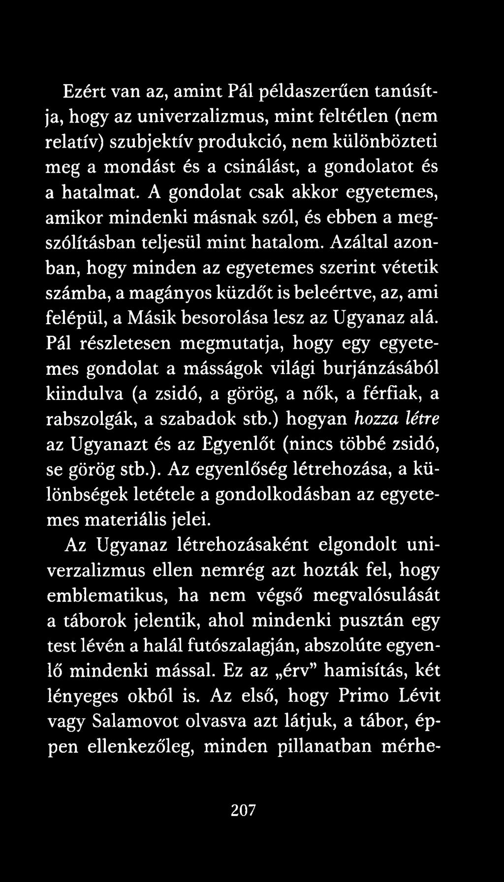 Azáltal azonban, hogy minden az egyetemes szerint vétetik számba, a magányos küzdőt is beleértve, az, ami felépül, a Másik besorolása lesz az Ugyanaz alá.