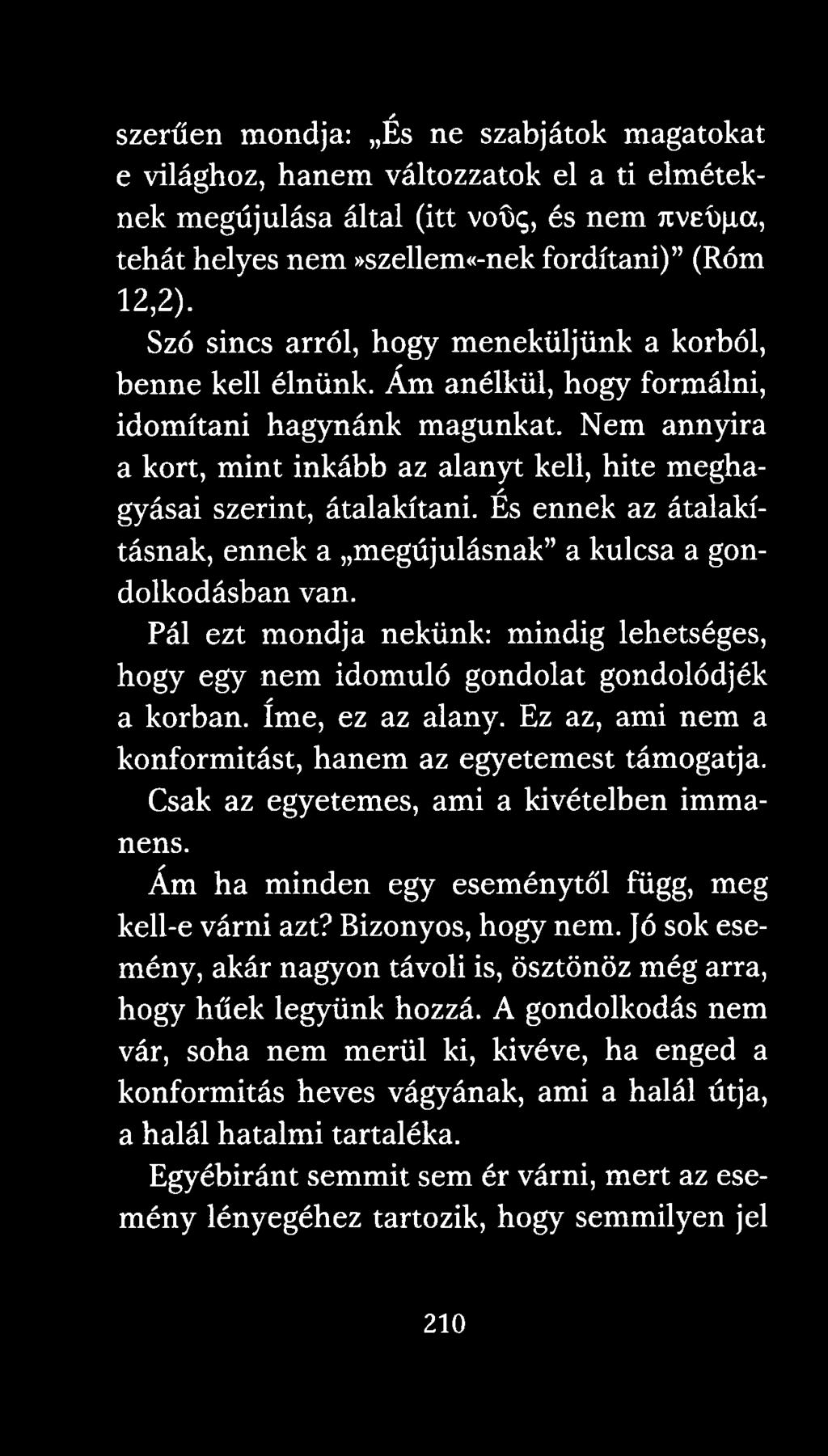 Nem annyira a kort, mint inkább az alanyt kell, hite meghagyásai szerint, átalakítani. És ennek az átalakításnak, ennek a megújulásnak a kulcsa a gondolkodásban van.