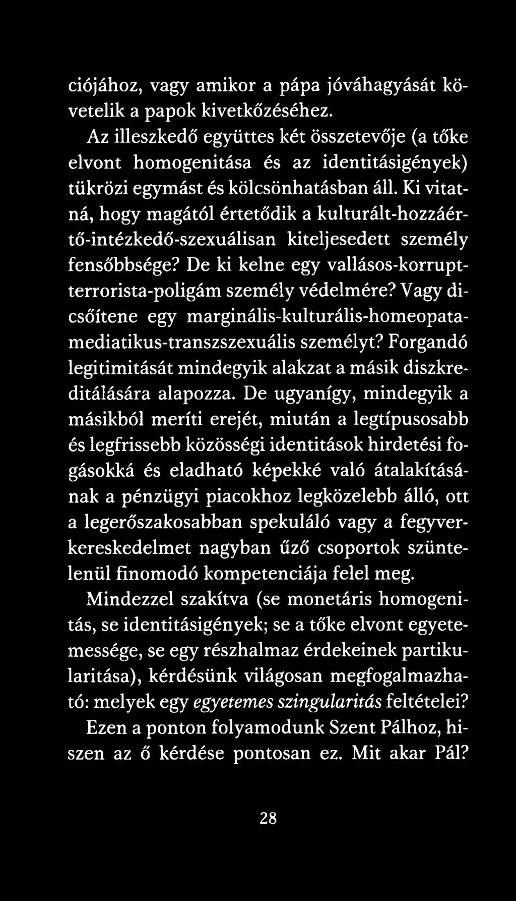 Ki vitatná, hogy magától értetődik a kulturált-hozzáértő-intézkedő-szexuálisan kiteljesedett személy fensőbbsége? De ki kelne egy vallásos-korruptterrorista-poligám személy védelmére?