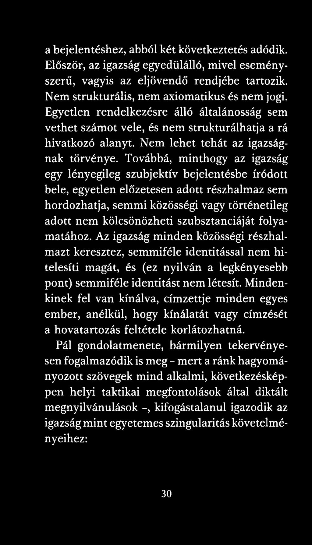 Az igazság minden közösségi részhalmazt keresztez, semmiféle identitással nem hitelesíti magát, és (ez nyilván a legkényesebb pont) semmiféle identitást nem létesít.