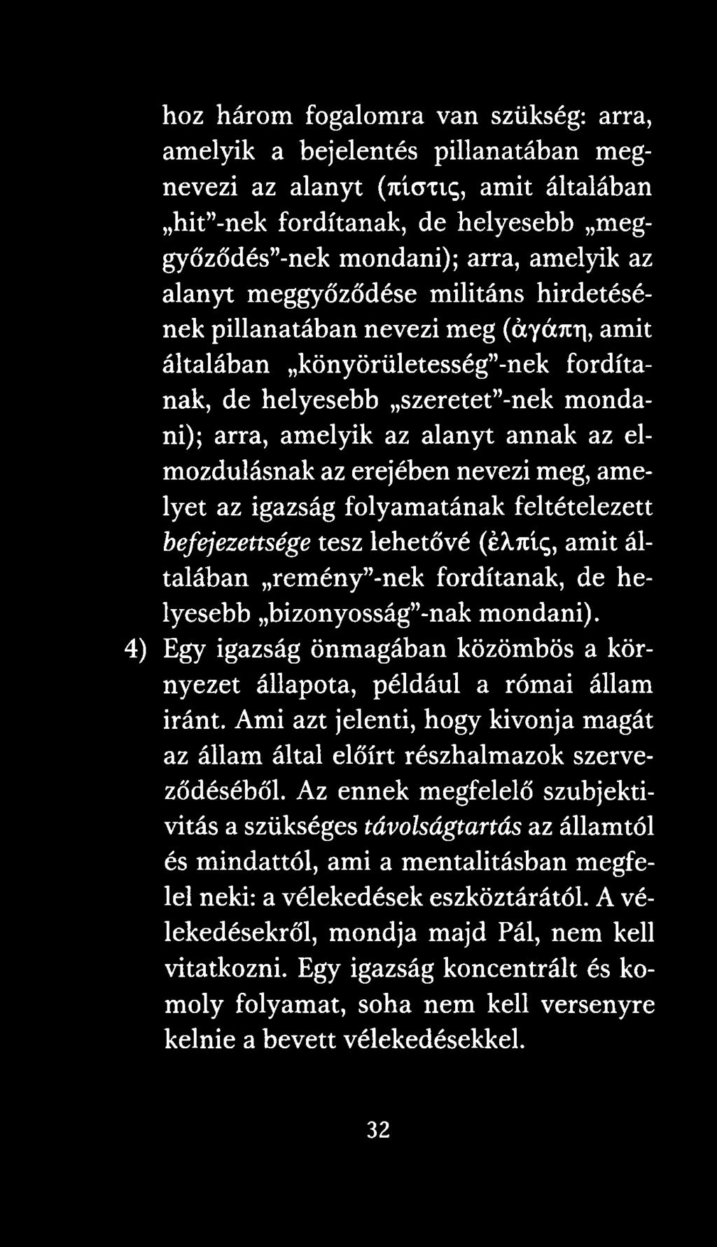 elmozdulásnak az erejében nevezi meg, amelyet az igazság folyamatának feltételezett befejezettsége tesz lehetővé (éx.7úq, amit általában reményének fordítanak, de helyesebb bizonyosságénak mondani).