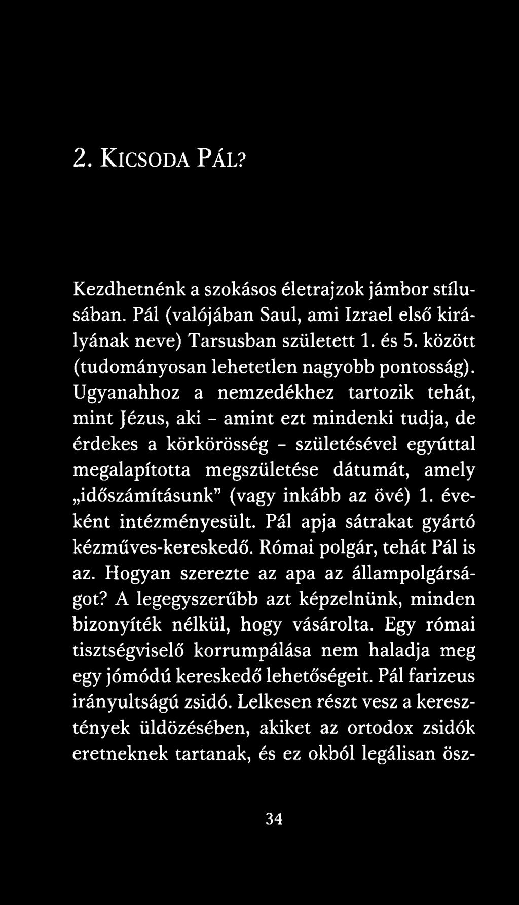 Ugyanahhoz a nemzedékhez tartozik tehát, mint Jézus, aki - amint ezt mindenki tudja, de érdekes a körkörösség - születésével egyúttal megalapította megszületése dátumát, amely időszámításunk (vagy