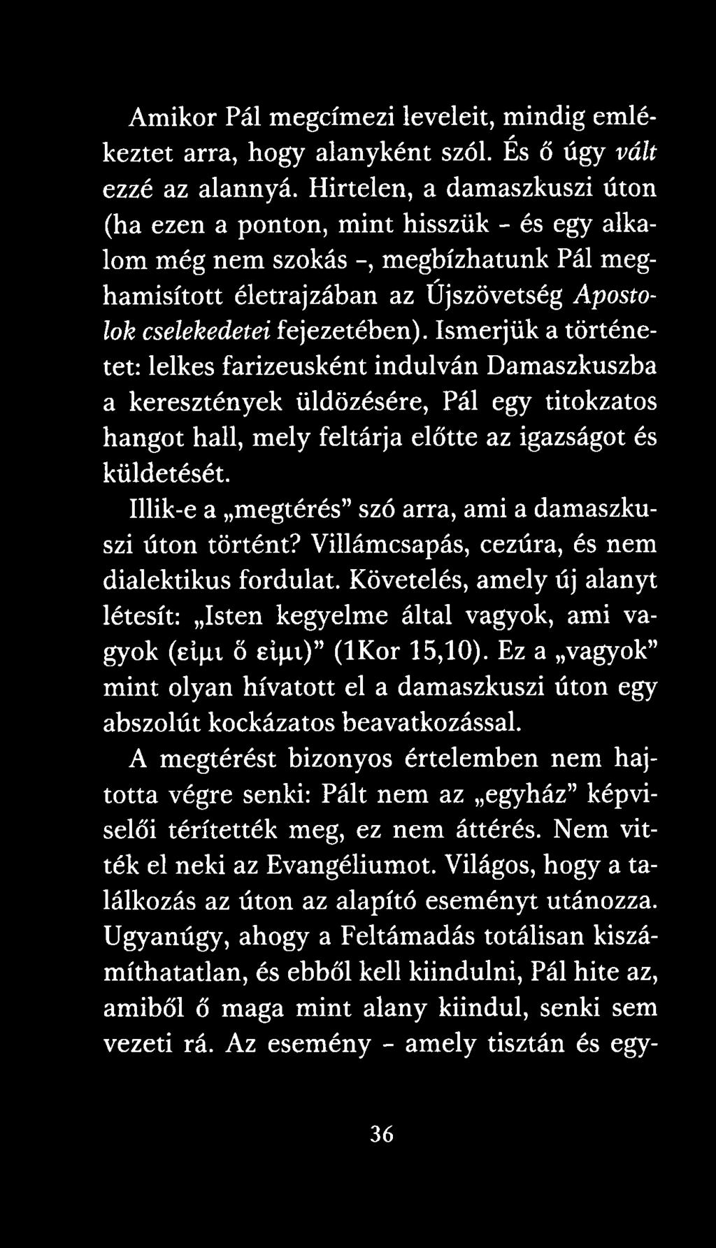 Ismerjük a történetet: lelkes farizeusként indulván Damaszkuszba a keresztények üldözésére, Pál egy titokzatos hangot hall, mely feltárja előtte az igazságot és küldetését.