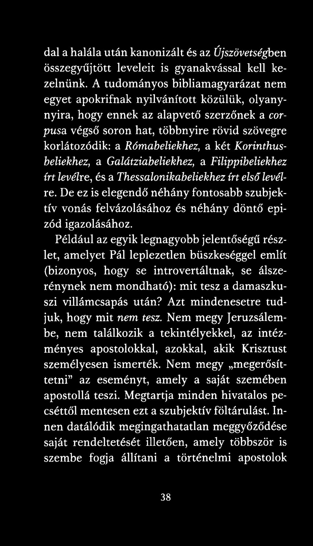 Rómabeliekhez, a két Korinthusbeliekhez, a Galátziabeliekhez, a Filippibebekhez írt levélre, és a Thessalonikabeliekhez írt első levélre.