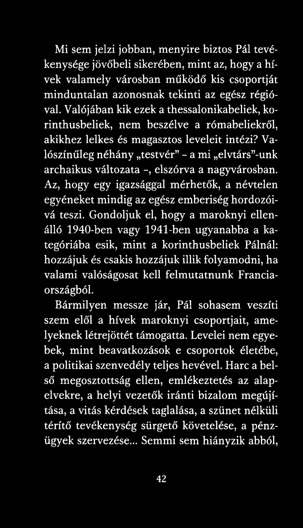 Valószínűleg néhány testvér - a mi elvtársiunk archaikus változata -, elszórva a nagyvárosban. Az, hogy egy igazsággal mérhetők, a névtelen egyéneket mindig az egész emberiség hordozóivá teszi.