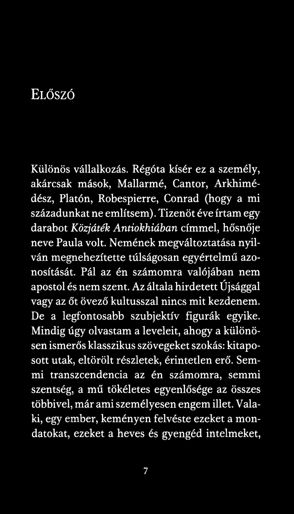 Pál az én számomra valójában nem apostol és nem szent. Az általa hirdetett Újsággal vagy az őt övező kultusszal nincs mit kezdenem. De a legfontosabb szubjektív figurák egyike.