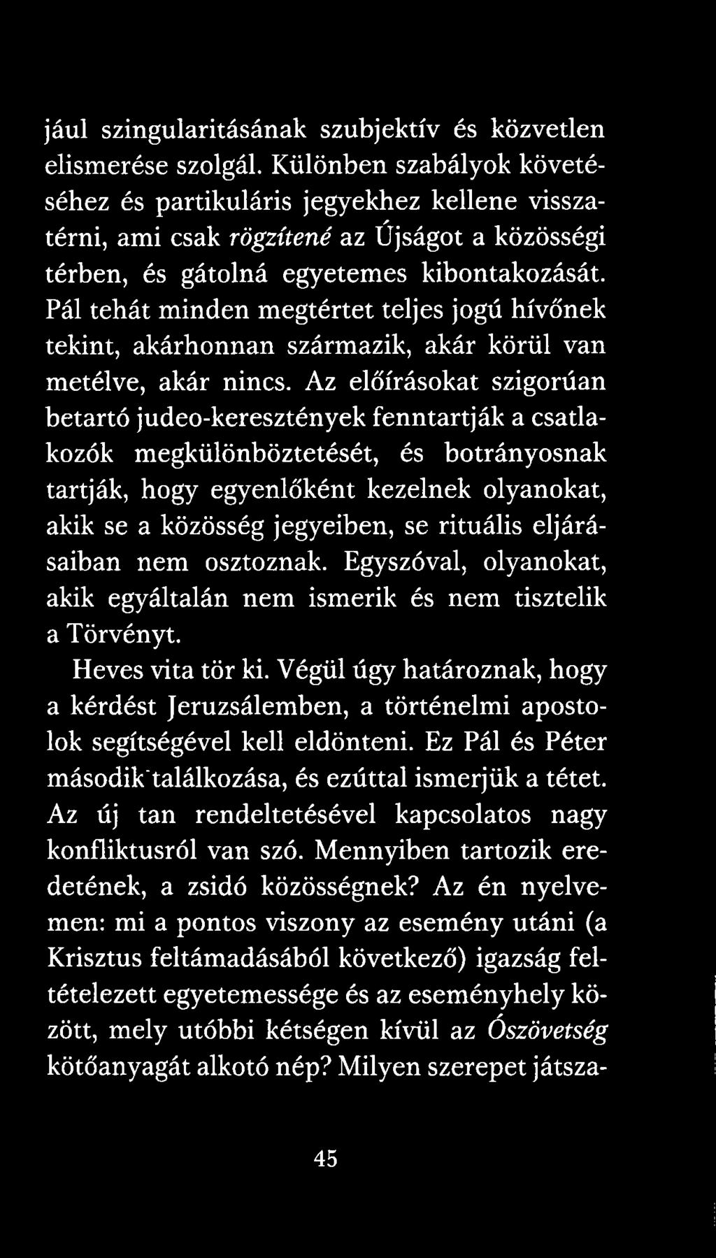 rituális eljárásaiban nem osztoznak. Egyszóval, olyanokat, akik egyáltalán nem ismerik és nem tisztelik a Törvényt. Heves vita tör ki.