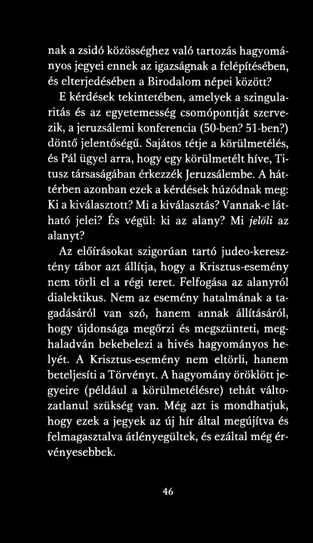 Sajátos tétje a körülmetélés, és Pál ügyel arra, hogy egy körülmetélt híve, Titusz társaságában érkezzék Jeruzsálembe. A háttérben azonban ezek a kérdések húzódnak meg: Ki a kiválasztott?