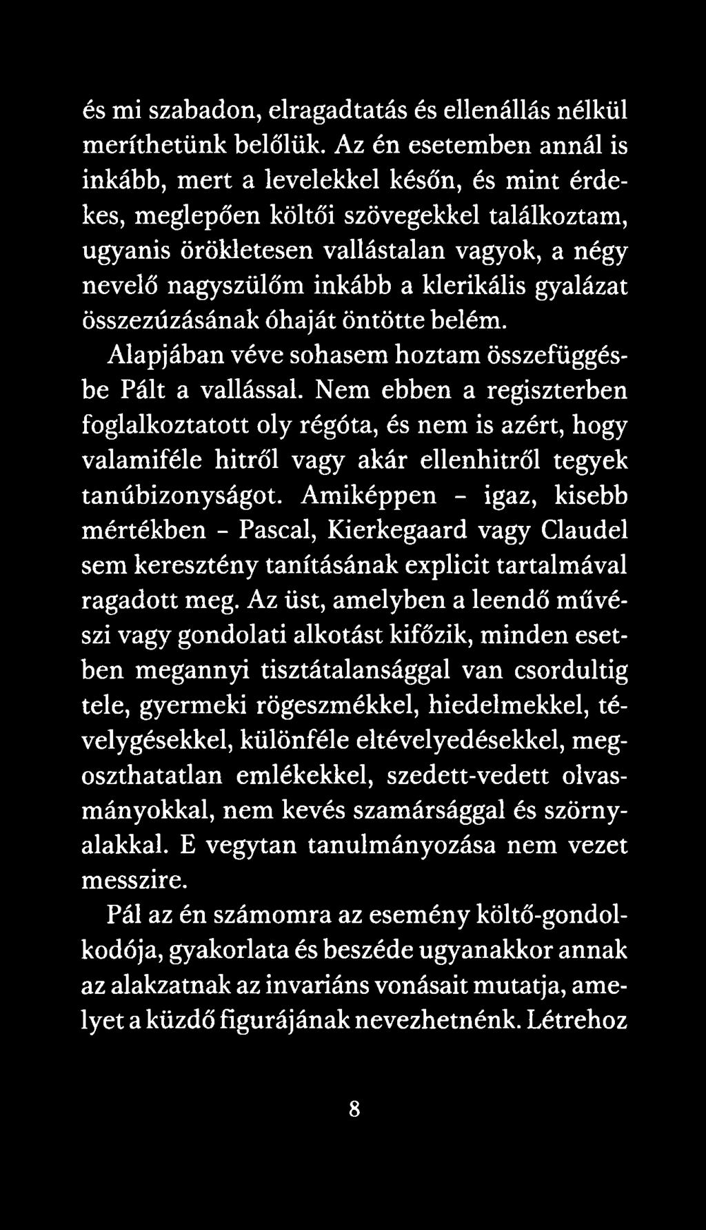 klerikális gyalázat összezúzásának óhaját öntötte belém. Alapjában véve sohasem hoztam összefüggésbe Pált a vallással.