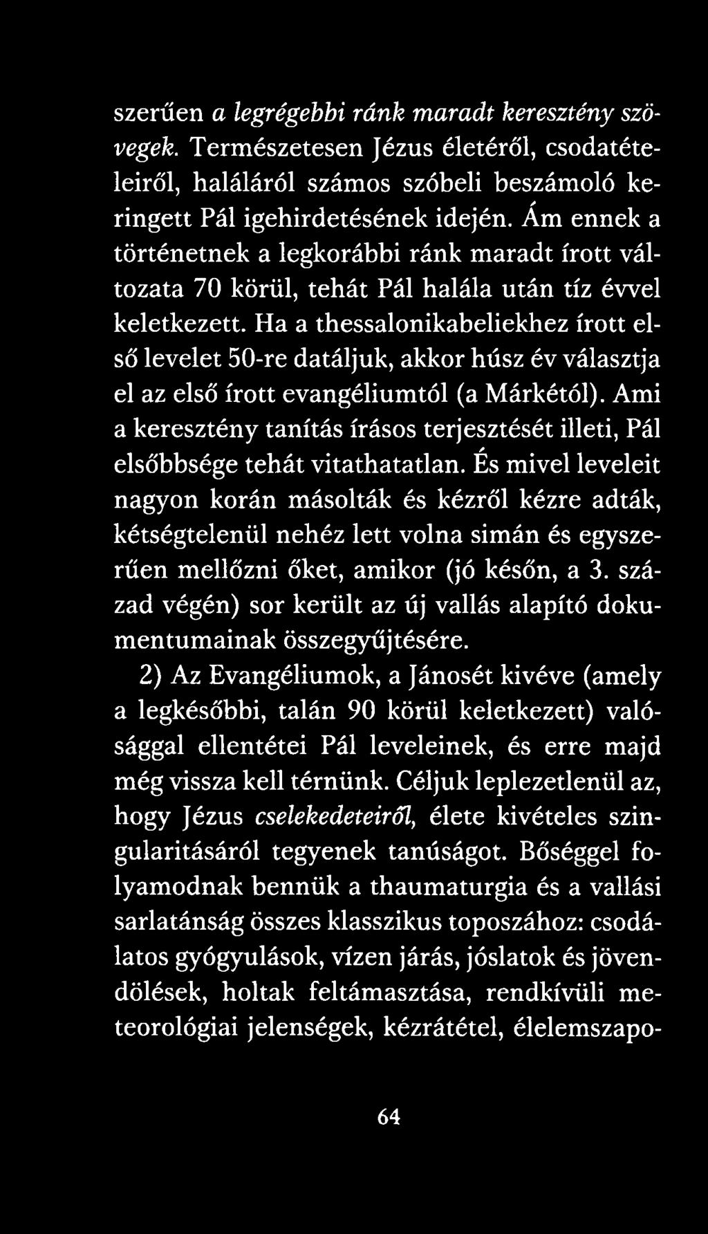 Ha a thessalonikabeliekhez írott első levelet 50-re datáljuk, akkor húsz év választja el az első írott evangéliumtól (a Márkétól).