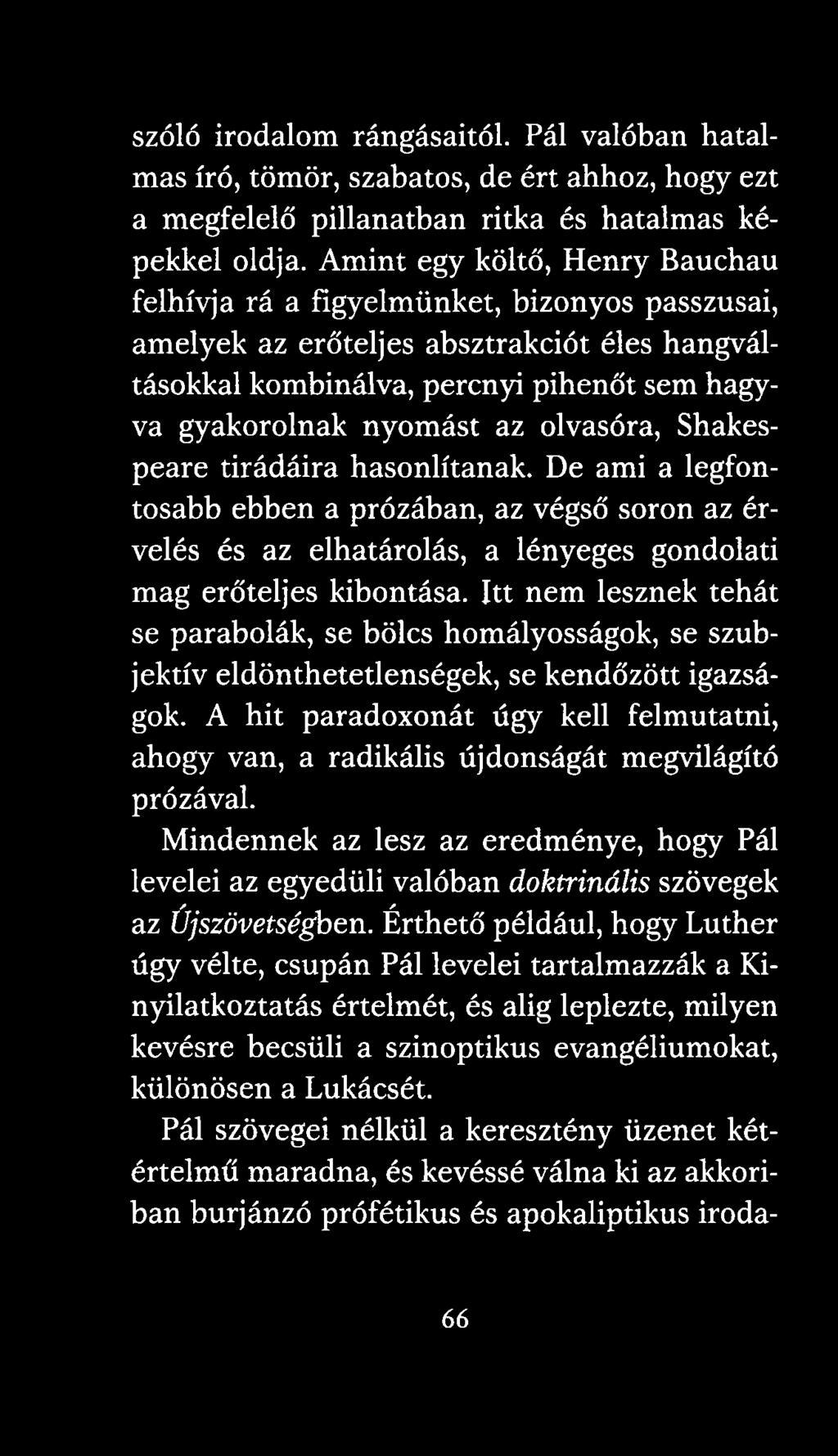 olvasóra, Shakespeare tirádáira hasonlítanak. De ami a legfontosabb ebben a prózában, az végső soron az érvelés és az elhatárolás, a lényeges gondolati mag erőteljes kibontása.