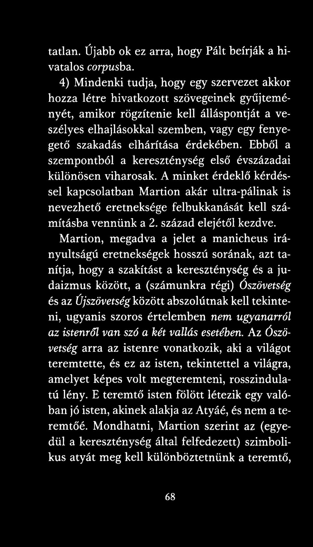 elhárítása érdekében. Ebből a szempontból a kereszténység első évszázadai különösen viharosak.