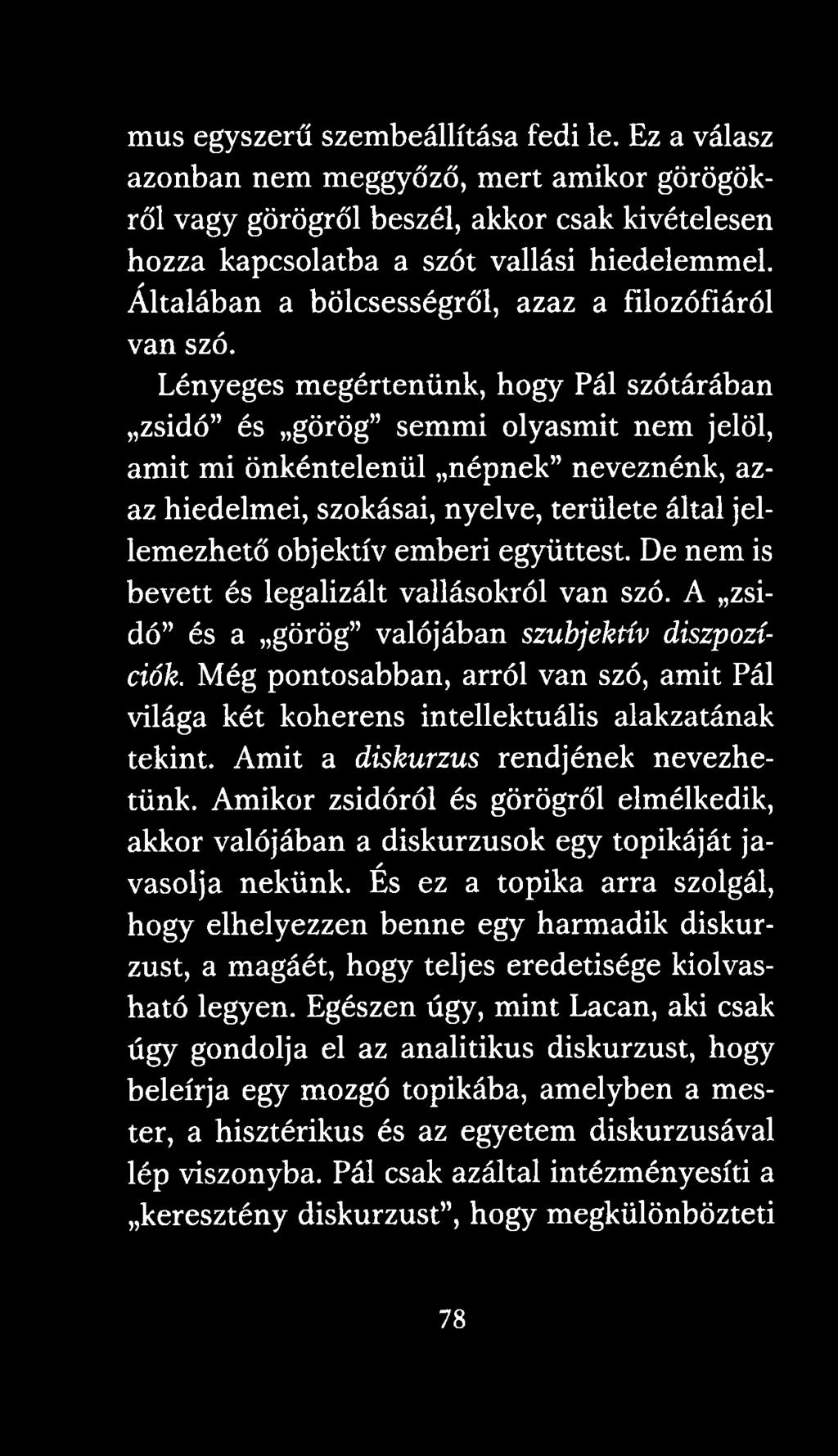 Lényeges megértenünk, hogy Pál szótárában zsidó és görög semmi olyasmit nem jelöl, amit mi önkéntelenül népnek neveznénk, azaz hiedelmei, szokásai, nyelve, területe által jellemezhető objektív emberi