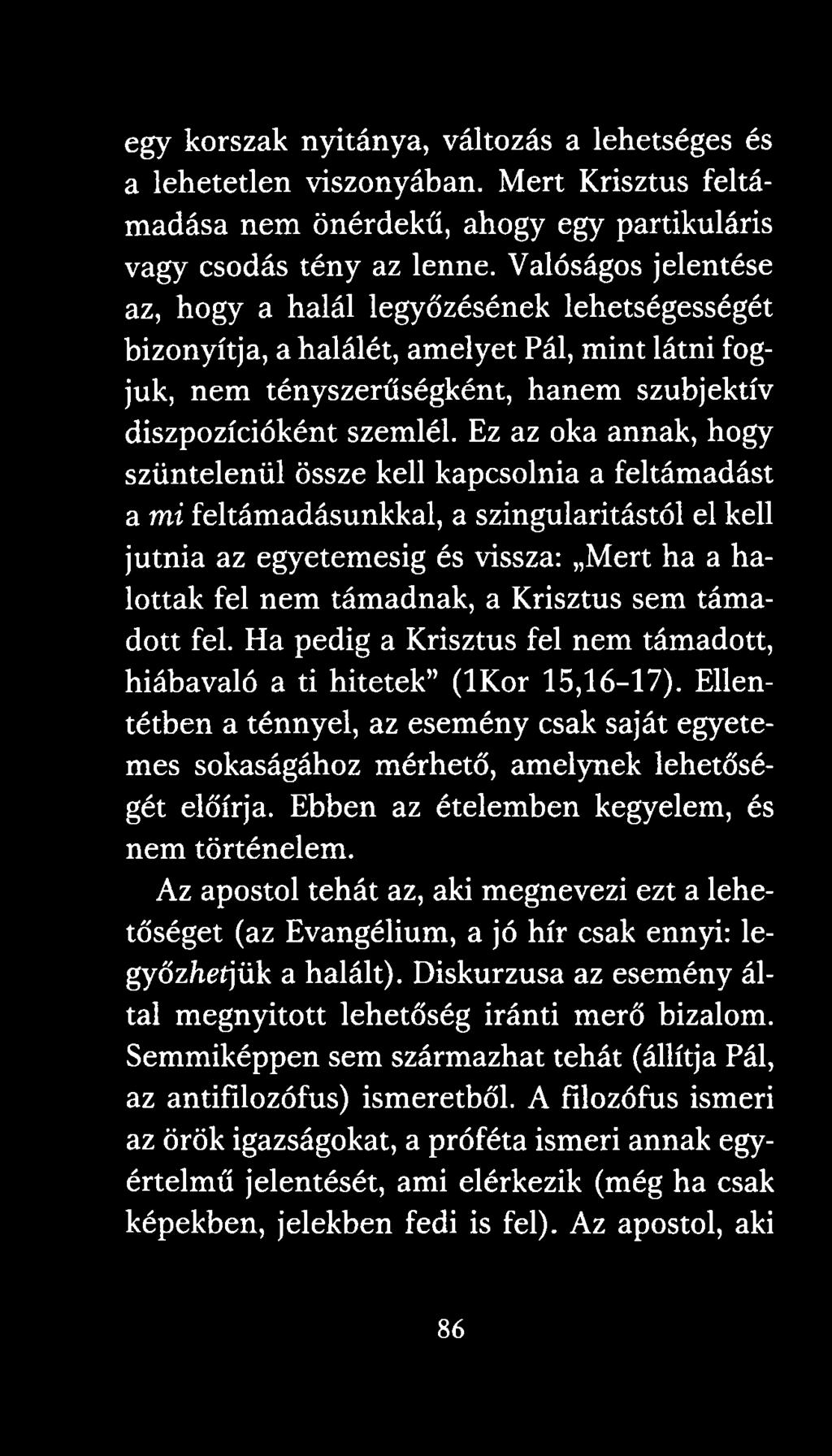 Ez az oka annak, hogy szüntelenül össze kell kapcsolnia a feltámadást a mi feltámadásunkkal, a szingularitástól el kell jutnia az egyetemesig és vissza: Mert ha a halottak fel nem támadnak, a