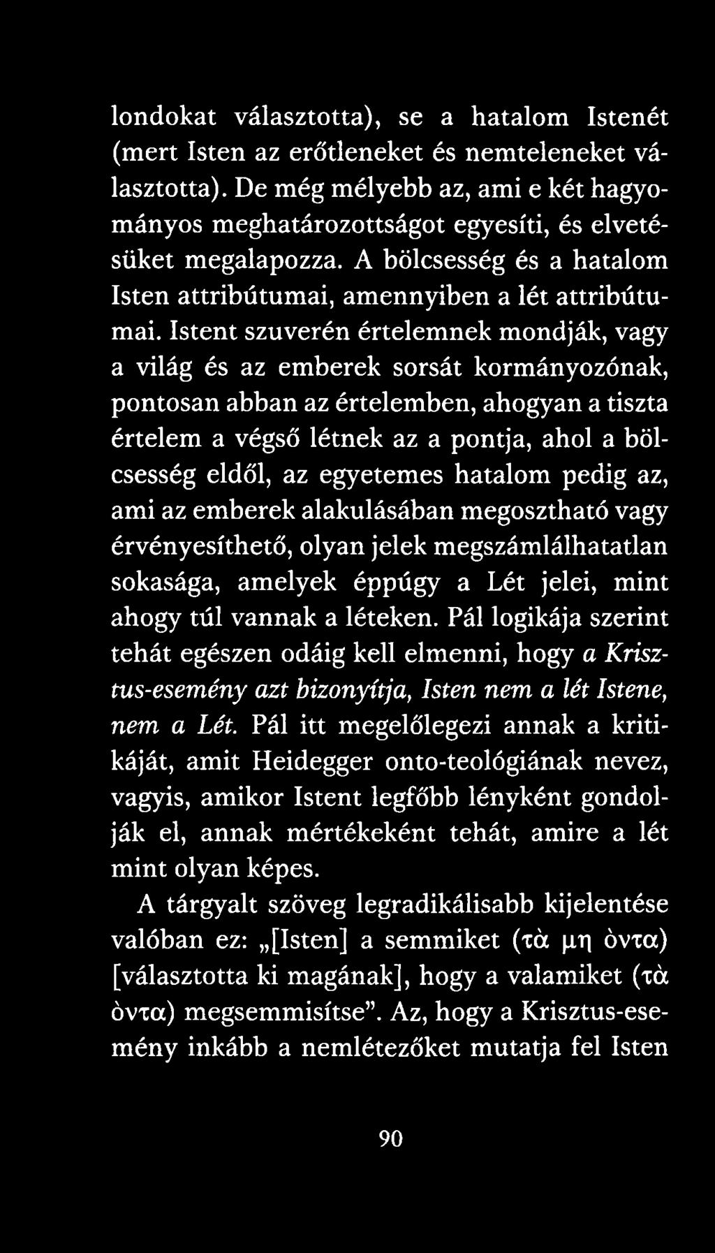 Istent szuverén értelemnek mondják, vagy a világ és az emberek sorsát kormányozónak, pontosan abban az értelemben, ahogyan a tiszta értelem a végső létnek az a pontja, ahol a bölcsesség eldől, az