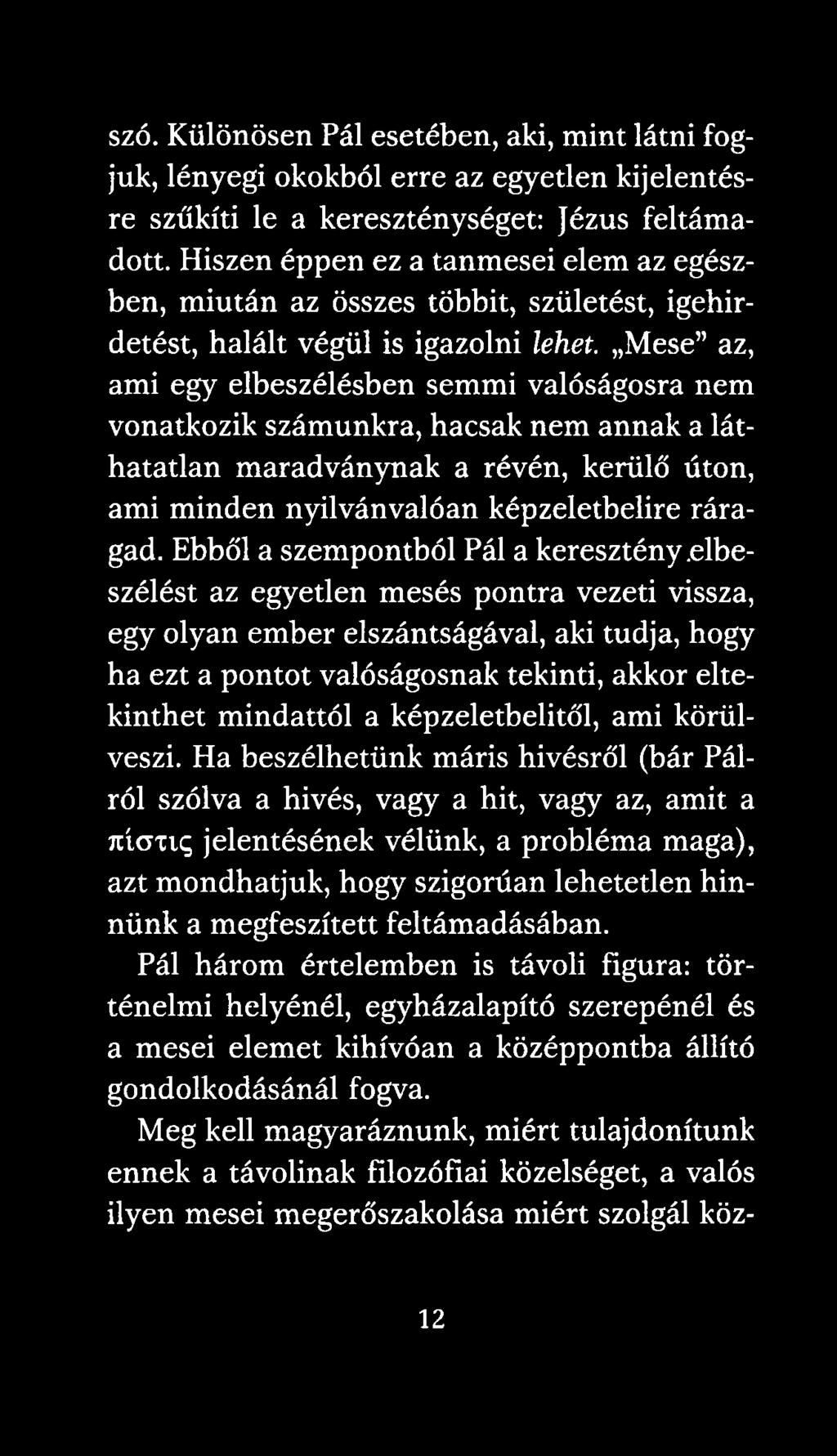 Mese az, ami egy elbeszélésben semmi valóságosra nem vonatkozik számunkra, hacsak nem annak a láthatatlan maradványnak a révén, kerülő úton, ami minden nyilvánvalóan képzeletbelire ráragad.