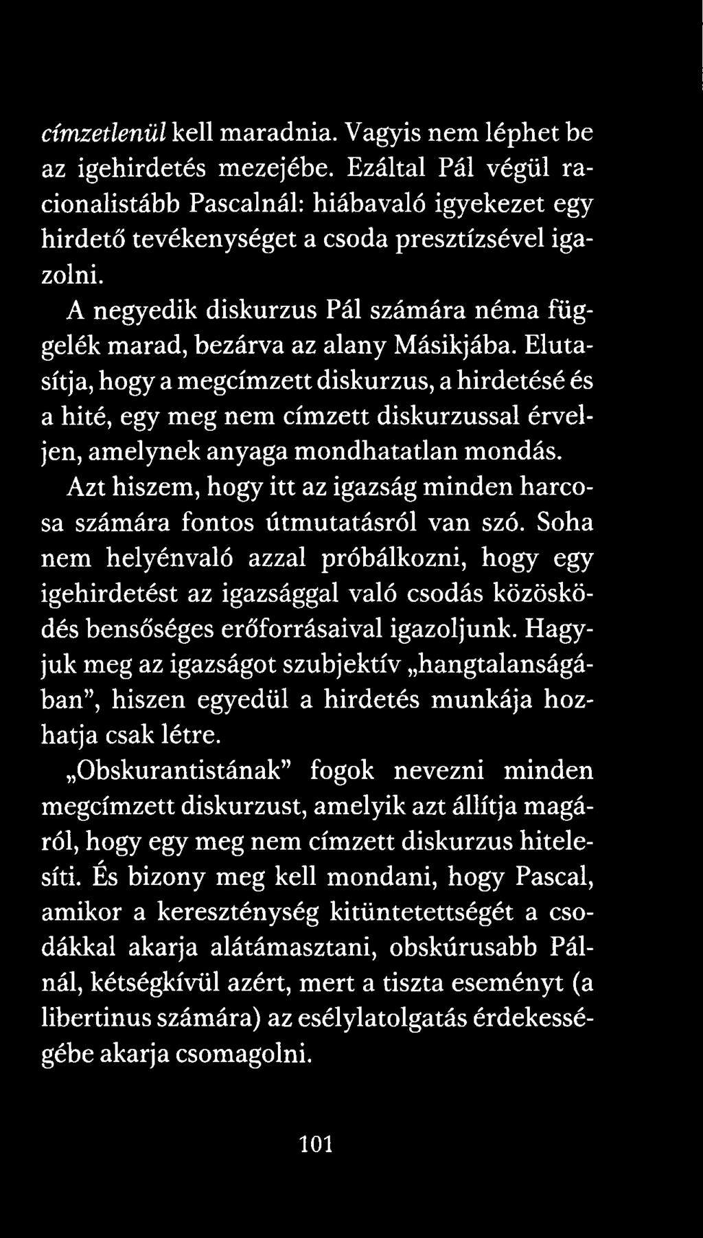 Elutasítja, hogy a megcímzett diskurzus, a hirdetésé és a hité, egy meg nem címzett diskurzussal érveljen, amelynek anyaga mondhatatlan mondás.