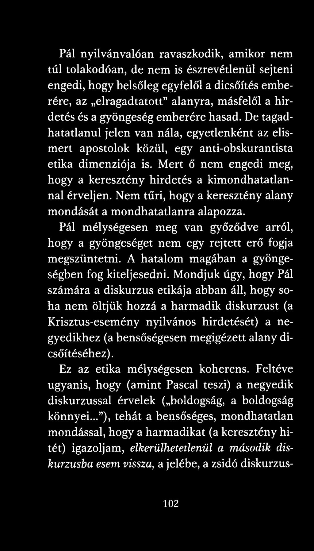 Mert ő nem engedi meg, hogy a keresztény hirdetés a kimondhatatlannal érveljen. Nem tűri, hogy a keresztény alany mondását a mondhatatlanra alapozza.