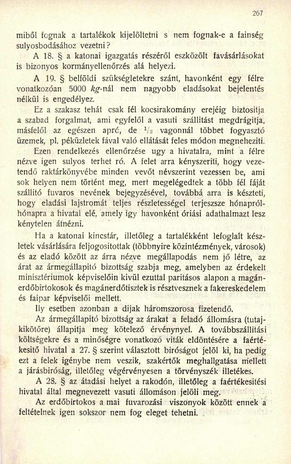 miből fognak a tartalékok kijelöltetni s nem fognak-e a fainség súlyosbodásához vezetni? A 18. a katonai igazgatás részéről eszközölt favásárlásókat is bizonyos kormányellenőrzés alá helyezi. A 19.