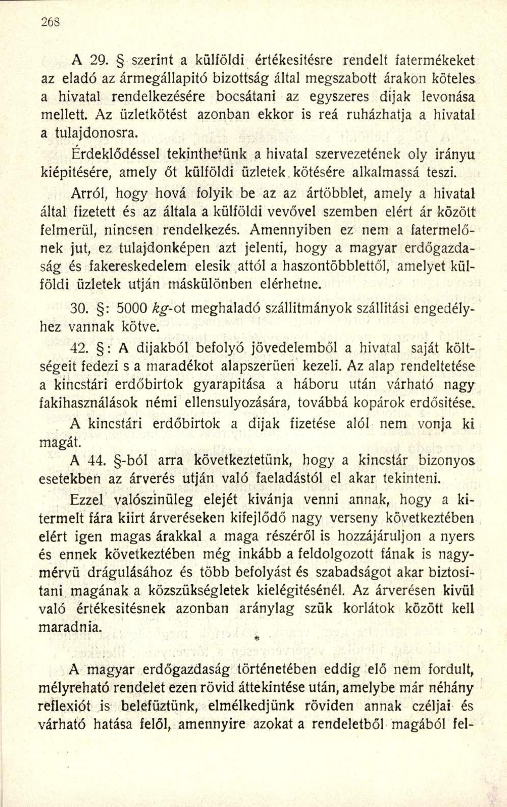 A 29. szerint a külföldi értékesítésre rendelt fatermékeket az eladó az ármegállapitó bizottság által megszabott árakon köteles a hivatal rendelkezésére bocsátani az egyszeres dijak levonása mellett.