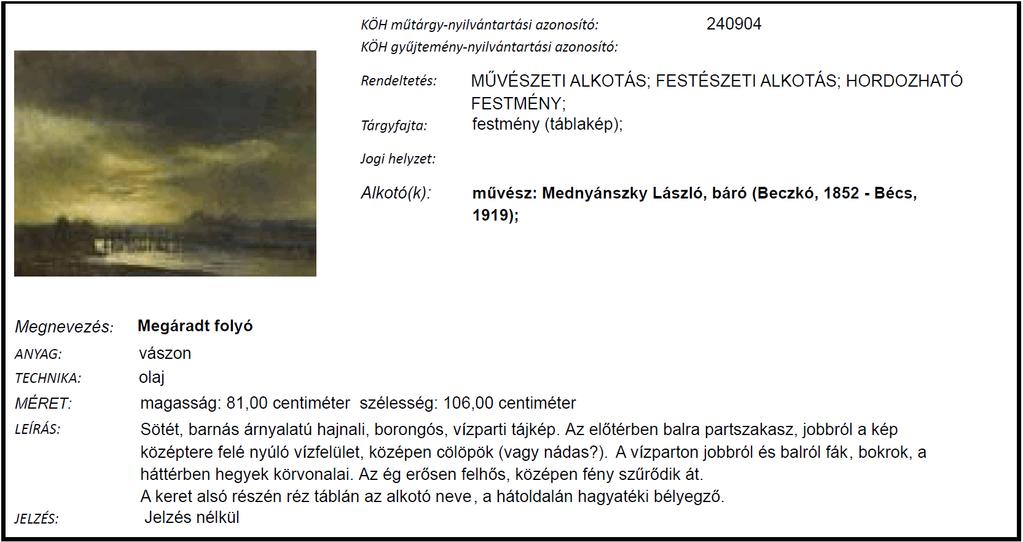 A 2009 augusztusában budapesti magántulajdonból ellopott Mednyánszky László, báró (Beczkó, 1852 - Bécs, 1919): Megáradt folyó (Napfelkelte) [műtárgy-nyilvántartási azonosító: 240904] című festményt a