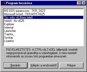 - 63 - Ha ez nem megy, akkor a következő lehetőség az <ALT > + < ENTER > - amennyiben teljesképernyős üzemmódban vagyunk - majd a Windows-os ablak szokásos leállításaként a jobb felső