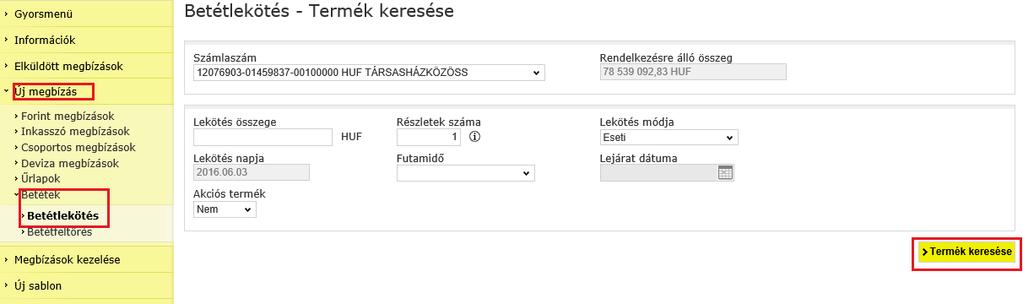 II. Standard betétlekötés 1. Válassza a Új megbízások, majd a Betétek menüpontot. 2. Kattintson az Új megbízás gombra és válassza ki a megbízás típusát. 3.